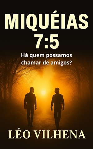 Miquéias 7:5 - Há quem possamos chamar de amigos?